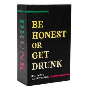 BE HONEST OR GET DRUNK